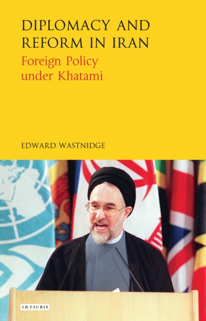 Diplomacy and Reform in Iran : Foreign Policy Under Khatami, EPUB eBook