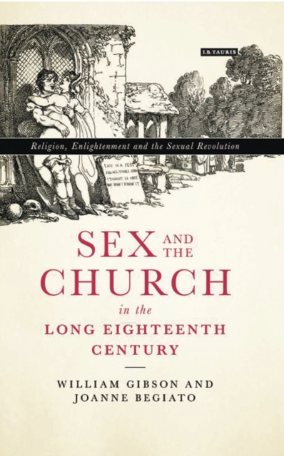 Sex and the Church in the Long Eighteenth Century : Religion, Enlightenment and the Sexual Revolution, EPUB eBook