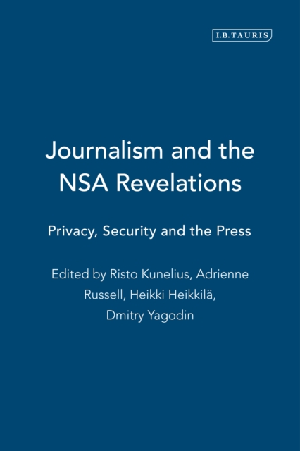 Journalism and the Nsa Revelations : Privacy, Security and the Press, EPUB eBook