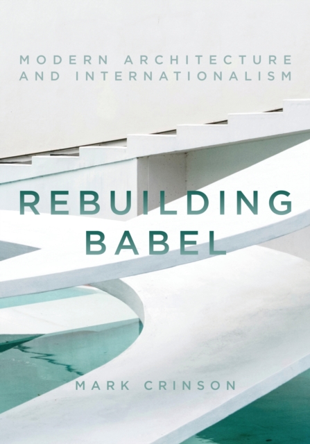 Rebuilding Babel : Modern Architecture and Internationalism, EPUB eBook