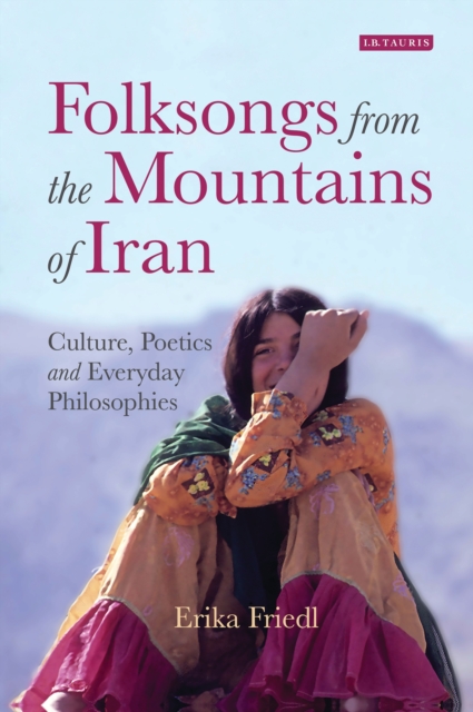 Folksongs from the Mountains of Iran : Culture, Poetics and Everyday Philosophies, EPUB eBook