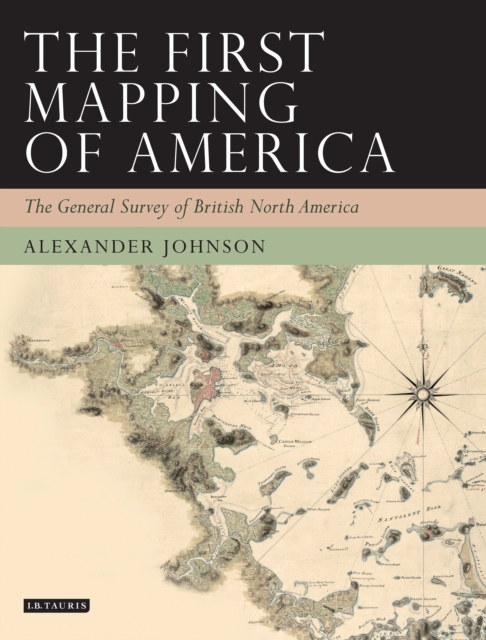 The First Mapping of America : The General Survey of British North America, EPUB eBook