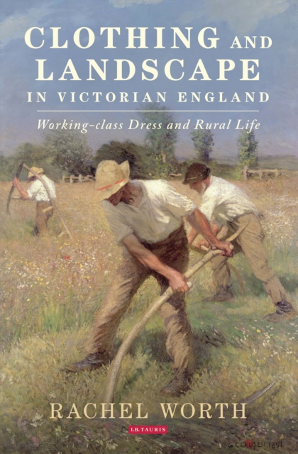 Clothing and Landscape in Victorian England : Working-Class Dress and Rural Life, EPUB eBook