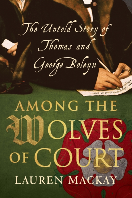 Among the Wolves of Court : The Untold Story of Thomas and George Boleyn, EPUB eBook