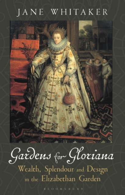 Gardens for Gloriana : Wealth, Splendour and Design in the Elizabethan Garden, EPUB eBook