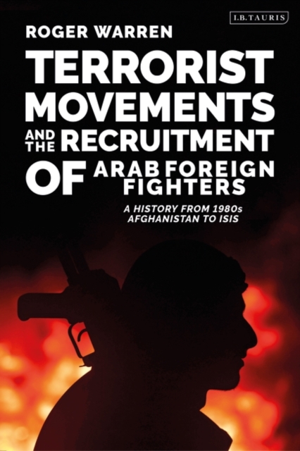 Terrorist Movements and the Recruitment of Arab Foreign Fighters : A History from 1980s  Afghanistan to Isis, EPUB eBook