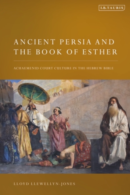 Ancient Persia and the Book of Esther : Achaemenid Court Culture in the Hebrew Bible, EPUB eBook