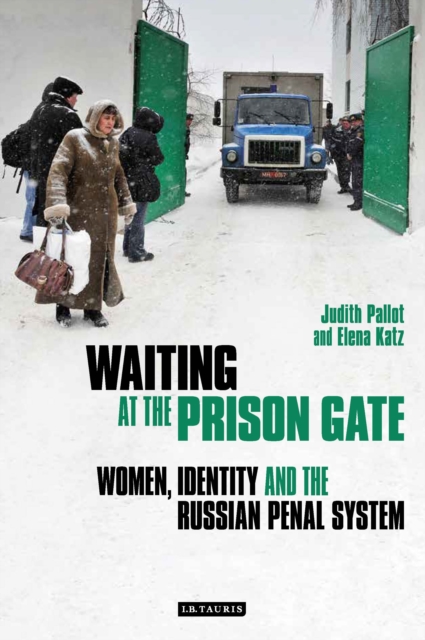 Waiting at the Prison Gate : Women, Identity and the Russian Penal System, PDF eBook