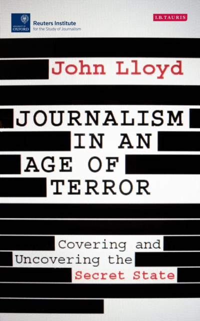 Journalism in an Age of Terror : Covering and Uncovering the Secret State, PDF eBook