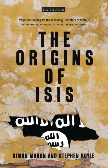 The Origins of ISIS : The Collapse of Nations and Revolution in the Middle East, PDF eBook