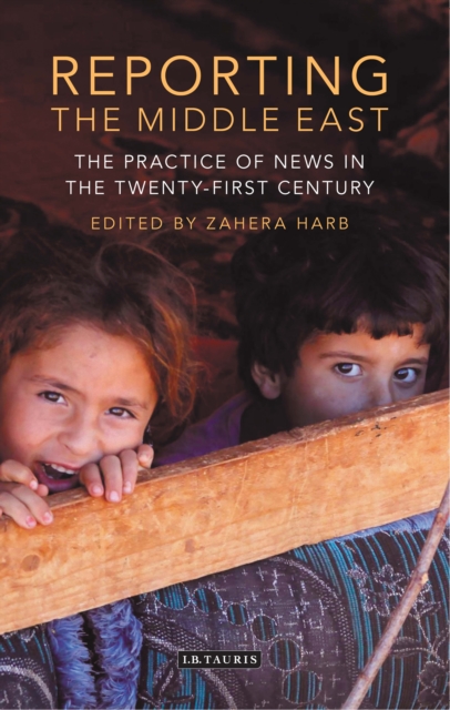 Reporting the Middle East : The Practice of News in the Twenty-First Century, PDF eBook