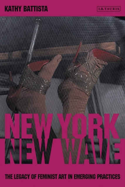 New York New Wave : The Legacy of Feminist Art in Emerging Practice, PDF eBook