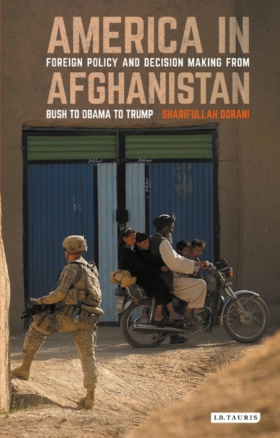 America in Afghanistan : Foreign Policy and Decision Making from Bush to Obama to Trump, PDF eBook