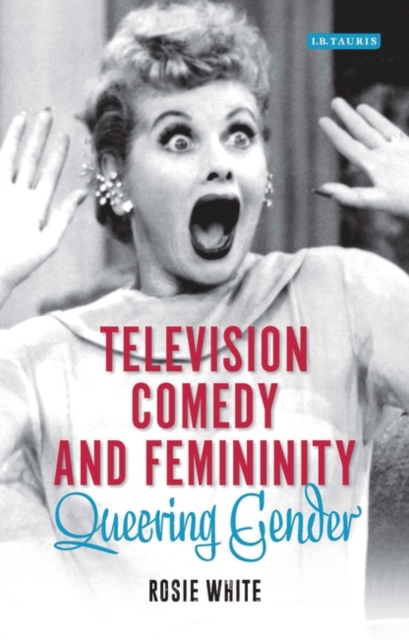 Television Comedy and Femininity : Queering Gender, PDF eBook
