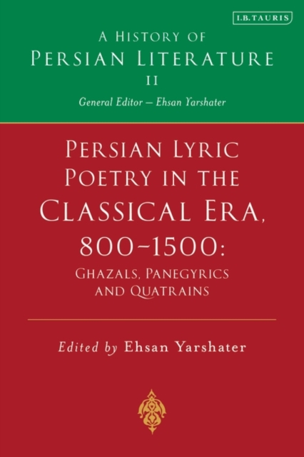 Persian Lyric Poetry in the Classical Era, 800-1500: Ghazals, Panegyrics and Quatrains : A History of Persian Literature Vol. II, PDF eBook