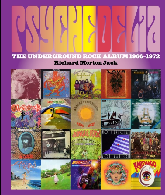 Psychedelia : 101 Iconic Underground Rock Albums, 1966-1970, Hardback Book