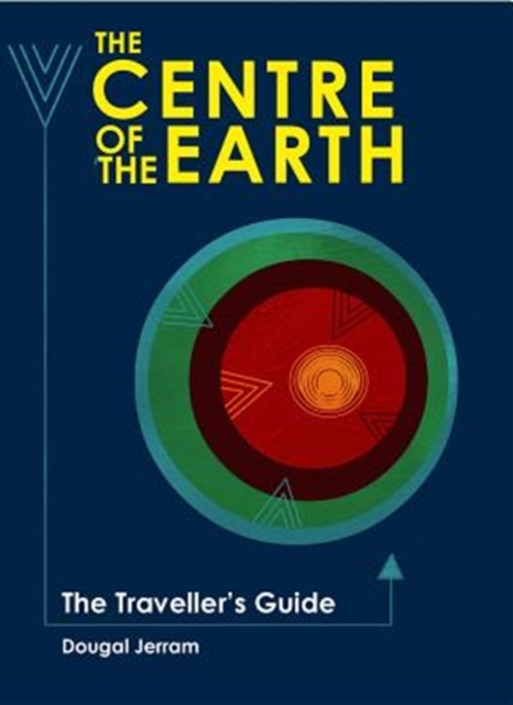 The Centre of the Earth : The Traveller's Guide, Hardback Book
