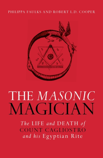 The Masonic Magician : The Life and Death of Count Cagliostro and his Egyptian Rite, Paperback / softback Book