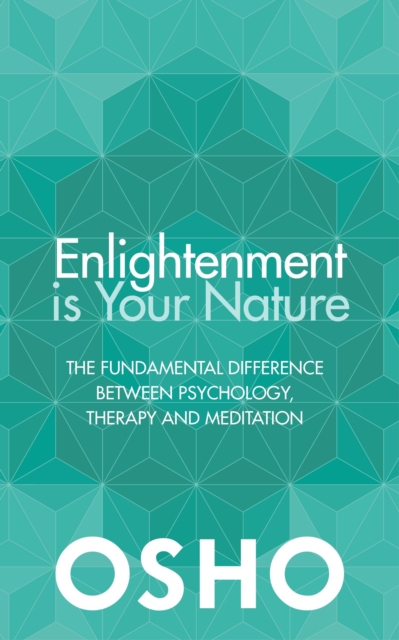 Enlightenment is Your Nature : The Fundamental Difference Between Psychology, Therapy and Meditation, Paperback / softback Book