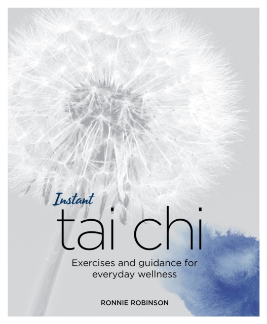 Instant Tai Chi : Exercises and Guidance for Everyday Wellness, Paperback / softback Book