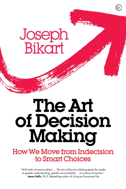 The Art of Decision Making : How we Move from Indecision to Smart Choices, Hardback Book