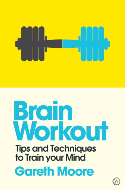 Brain Workout : Tips and Techniques to Train your Mind, Paperback / softback Book