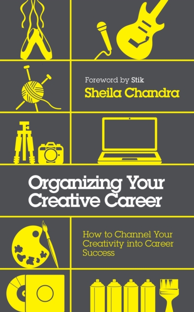 Organizing Your Creative Career : How to Channel Your Creativity into Career Success , Paperback / softback Book