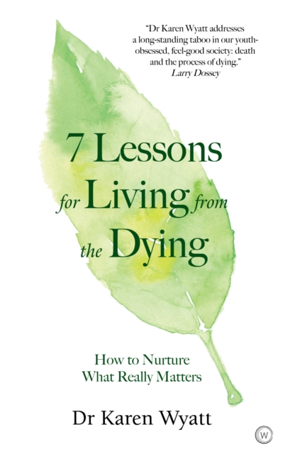 7 Lessons on Living from the Dying : How to Nurture What Really Matters, Paperback / softback Book
