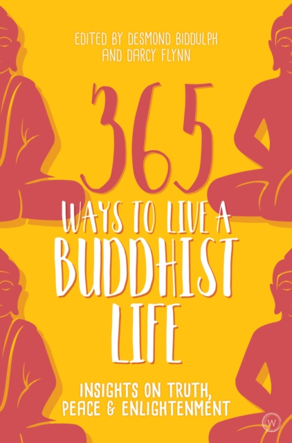 365 Ways to Live a Buddhist Life : Insights on Truth, Peace and Enlightenment, Paperback / softback Book