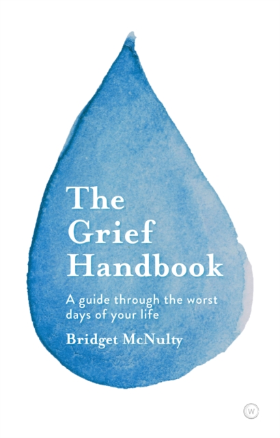 The Grief Handbook : A Guide To Help You Through the Worst Days of Your Life, Paperback / softback Book