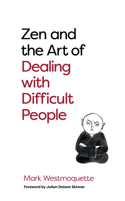 Zen and the Art of Dealing with Difficult People : How to Learn from your Troublesome Buddhas, Paperback / softback Book