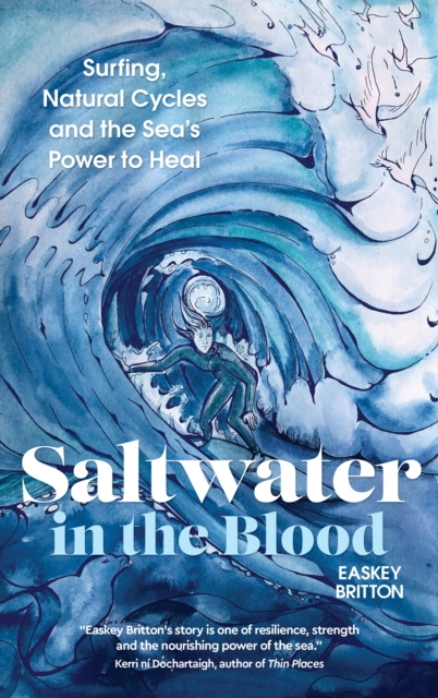 Saltwater in the Blood : Surfing, Natural Cycles and the Sea's Power to Heal, Paperback / softback Book
