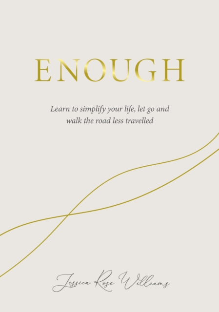 Enough : Learning to simplify life, let go and walk the path that's truly ours, Hardback Book