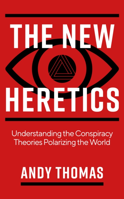 The New Heretics : Understanding the Conspiracy Theories Polarizing the World, Paperback / softback Book
