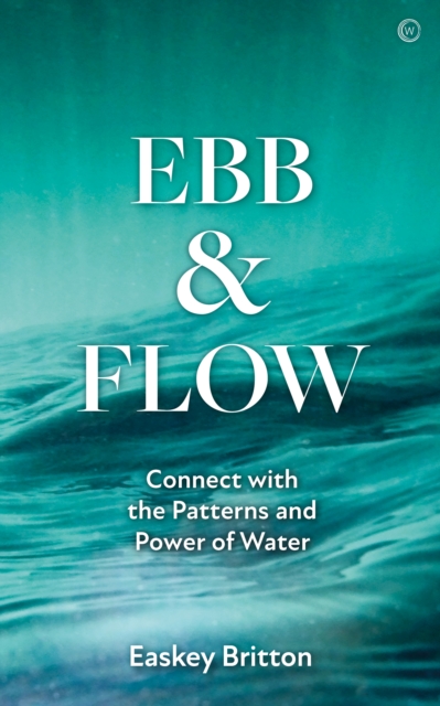 Ebb and Flow : Connect with the Patterns and Power of Water, Paperback / softback Book