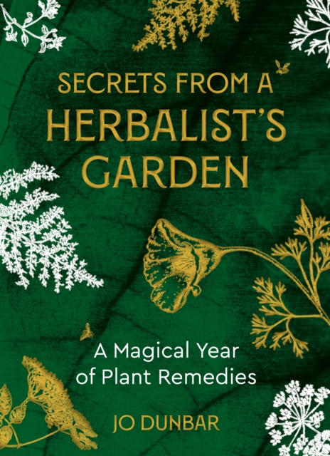 Secrets From A Herbalist's Garden : A Magical Year of Plant Remedies, Paperback / softback Book