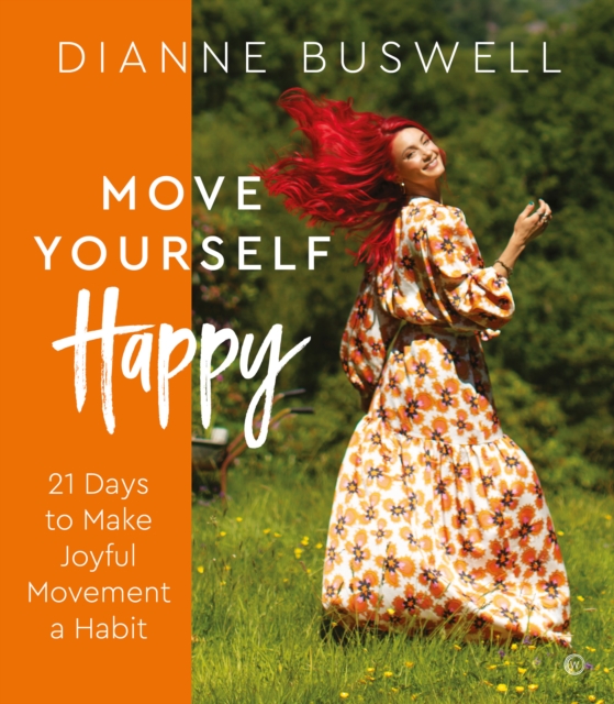 Move Yourself Happy : 21 Days to Make Joyful Movement a Habit, Paperback / softback Book