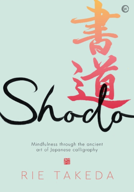 Shodo : The practice of mindfulness through the ancient art of Japanese calligraphy, Hardback Book