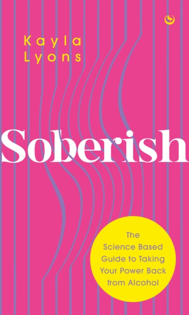 Soberish : The Science Based Guide to Taking Your Power Back from Alcohol, Paperback / softback Book