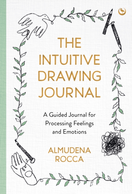 The Intuitive Drawing Journal : A Guided Journal for Processing Feelings and Emotions, Paperback / softback Book