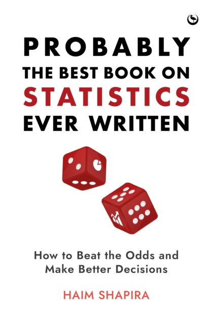Probably the Best Book on Statistics Ever Written : How to Beat the Odds and Make Better Decisions, Hardback Book