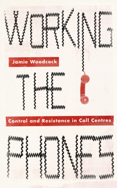 Working the Phones : Control and Resistance in Call Centres, EPUB eBook