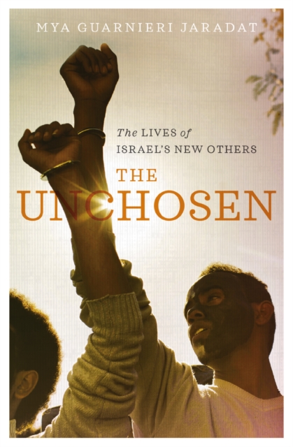 The Unchosen : The Lives of Israel's New Others, PDF eBook