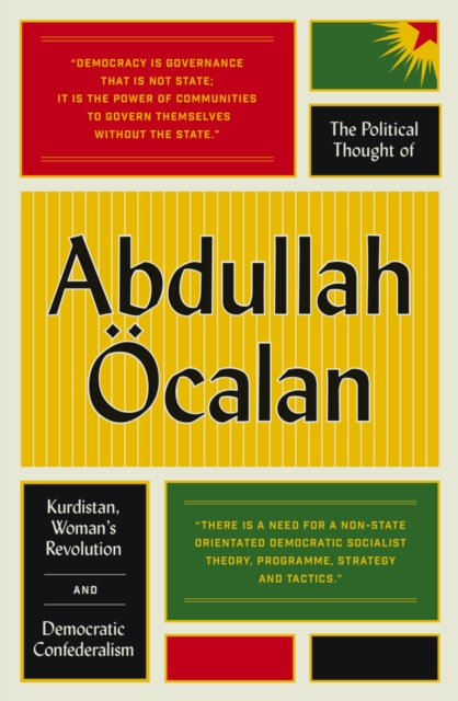 The Political Thought of Abdullah Ocalan : Kurdistan, Woman's Revolution and Democratic Confederalism, EPUB eBook