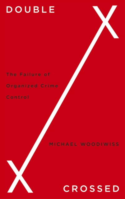 Double Crossed : The Failure of Organized Crime Control, EPUB eBook