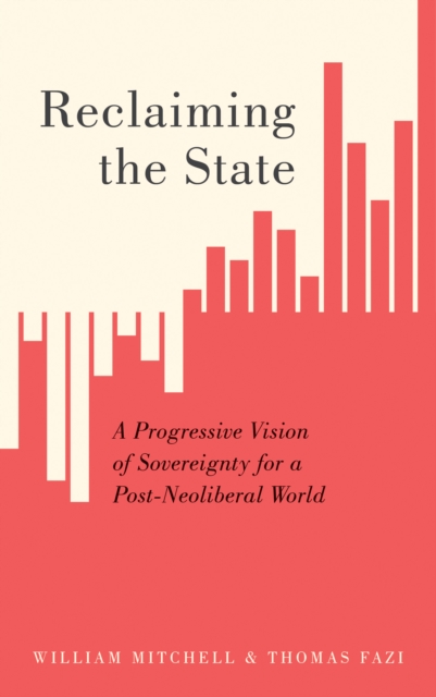 Reclaiming the State : A Progressive Vision of Sovereignty for a Post-Neoliberal World, PDF eBook