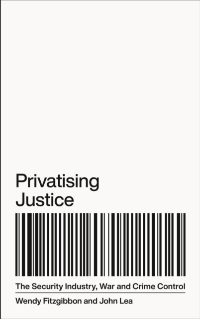 Privatising Justice : The Security Industry, War and Crime Control, PDF eBook