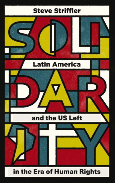 Solidarity : Latin America and the US Left in the Era of Human Rights, EPUB eBook