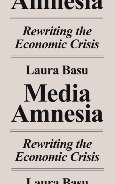 Media Amnesia : Rewriting the Economic Crisis, PDF eBook