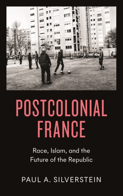 Postcolonial France : Race, Islam, and the Future of the Republic, PDF eBook